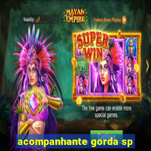 acompanhante gorda sp